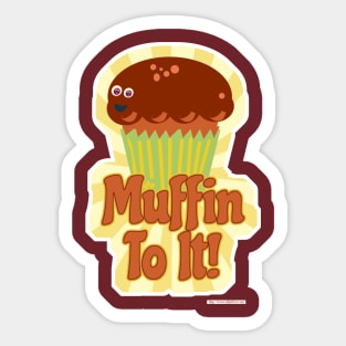Muffin To It! Sticker